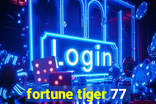 fortune tiger 77